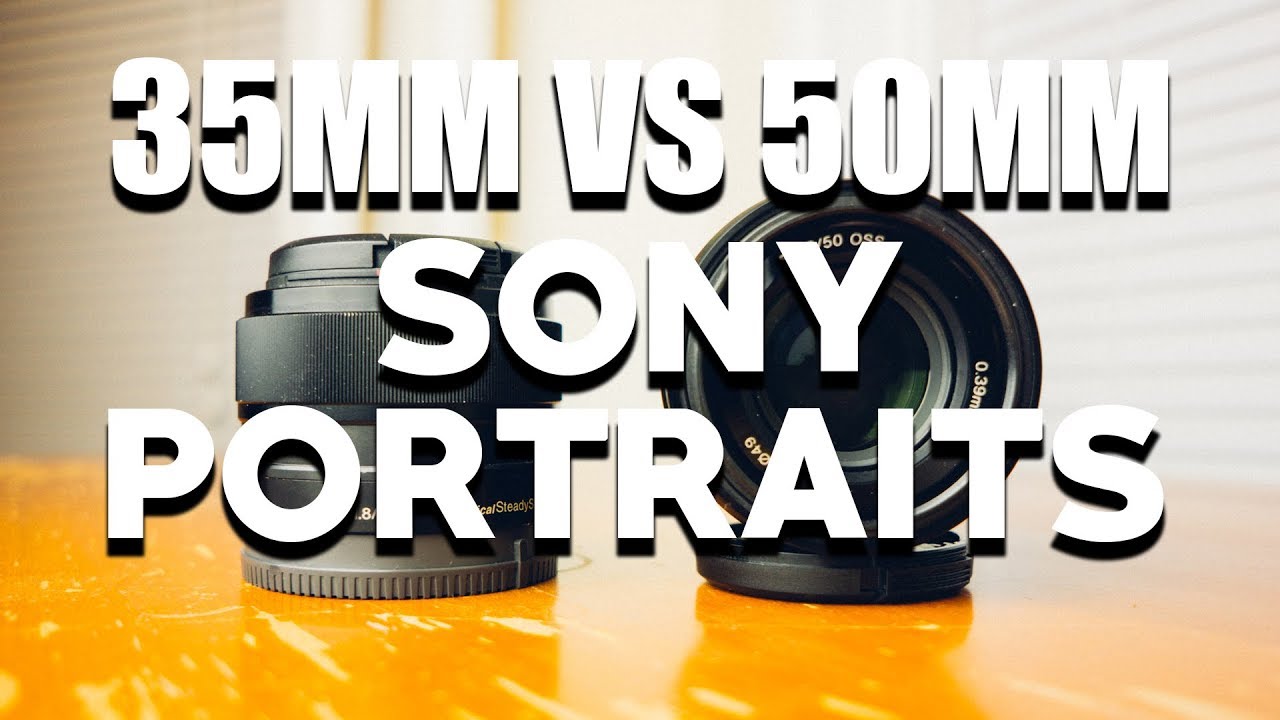SONY 35MM vs SONY 50MM - A6000 Portrait Lens Comparison & Review