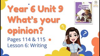 【Year 6 Academy Stars】Unit 9 | What's Your Opinion | Lesson 6 | Writing | Pages 114 & 115