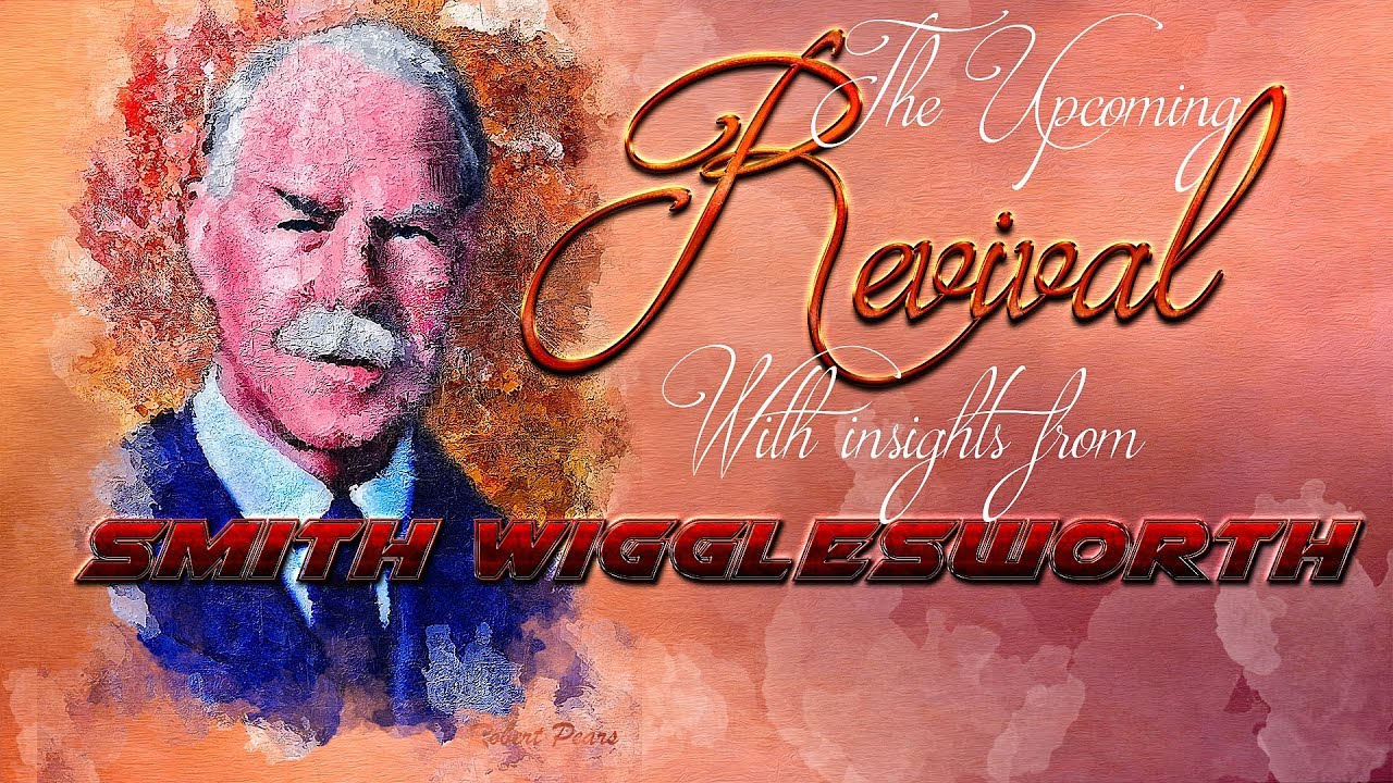 Smith Wigglesworth and his insight in Revival