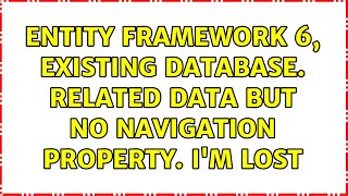 Entity Framework 6, existing Database. Related data but no Navigation property. I'm lost