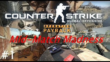 CS:GO Operation Payback Mid-Match Madness Ep. 1
