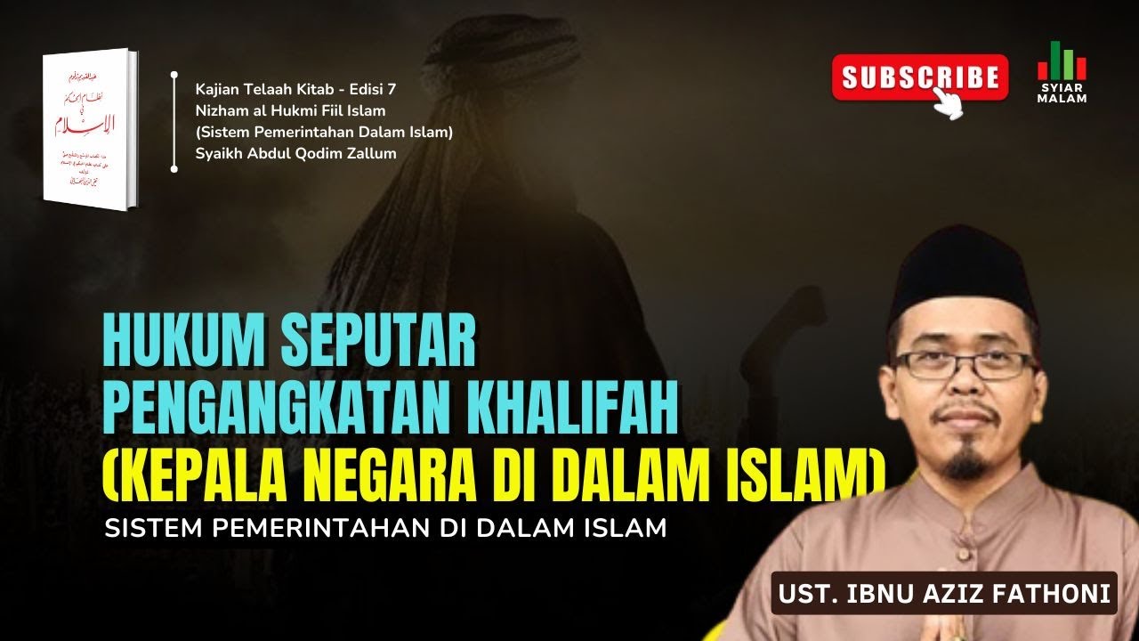 Hukum Seputar Pengangkatan Khalifah (Kepala Negara di dalam Islam): Ust. Ibnu Aziz Fathoni