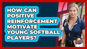 How Can Positive Reinforcement Motivate Young Softball Players? - Softball Basics and Beyond