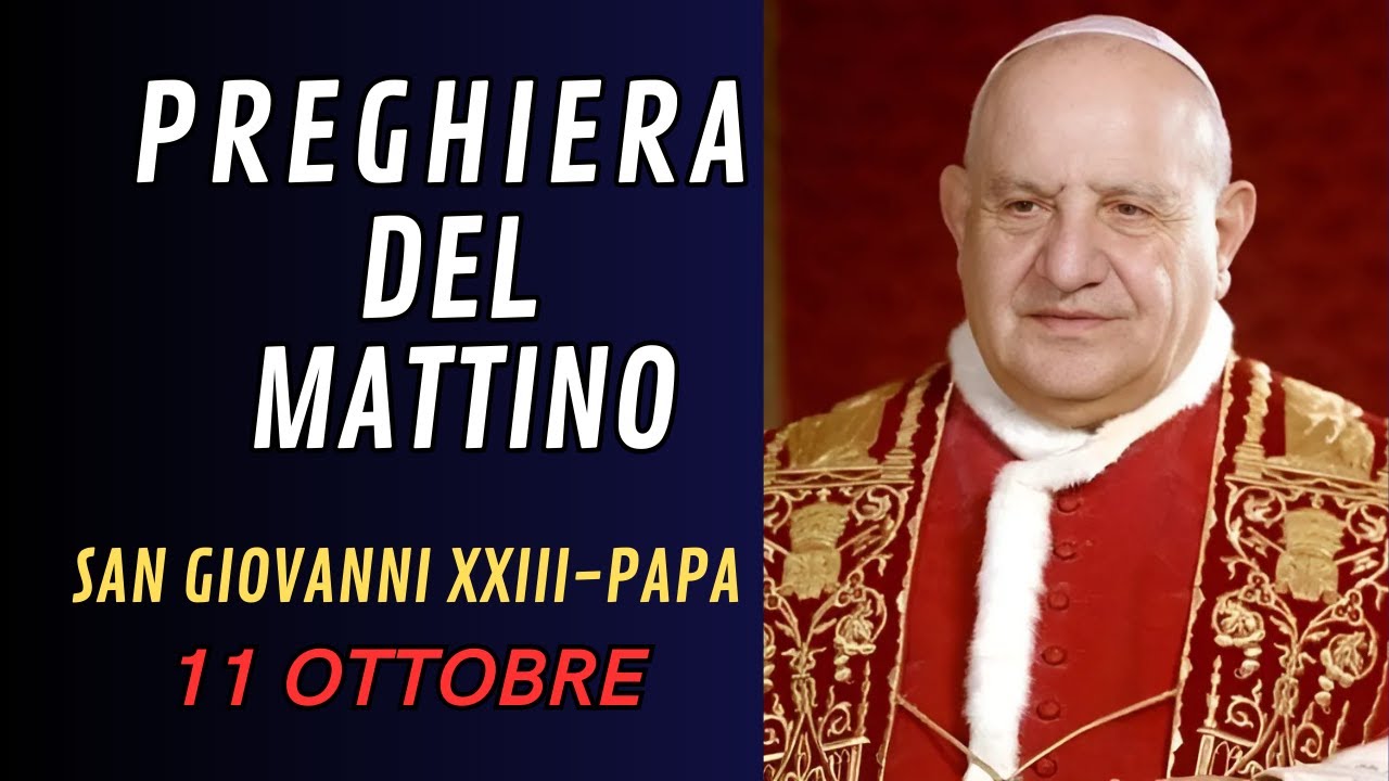 Preghiere A Papa Giovanni Xxiii Preghiera del mattino: 11 OTTOBRE - San Giovanni XXIII, papa - YouTube