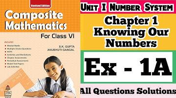 Composite Mathematics Class 6 | Cha 1 Exercise 1A Knowing Our Number| S.K. Gupta and Anubhuti Gangal