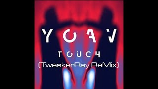 YOAV - Touch (TweakerRay ReMix)