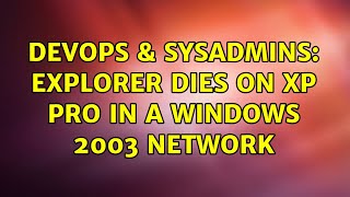 Celebrity DevOps & SysAdmins: Explorer dies on XP Pro in a Windows 2003 network (8 Solutions!!) Net Worth
