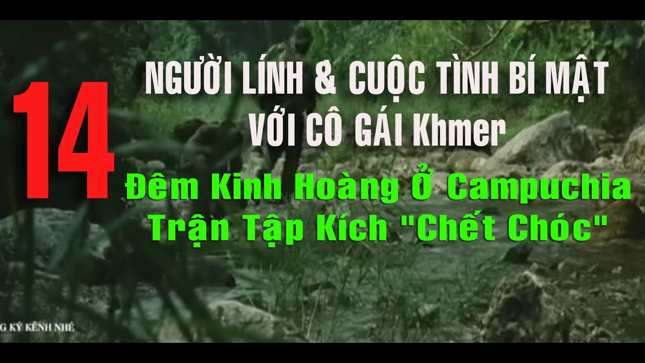 14) Người Lính Việt Nam và Cuộc Tình Bí Mật Với Cô Gái Khmer - Hồi Ức Chiến Trường Campuchia!