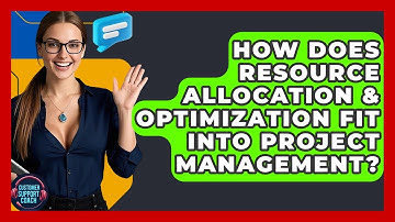 How Does Resource Allocation & Optimization Fit Into Project Management? - Customer Support Coach