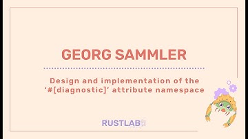 Design and Implementation of the `#[diagnostic]` attribute namespace -   Georg Sammler