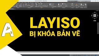 Khắc phục lỗi LAYISO bị khóa tất cả bản bản vẽ ✅ Thủ thuật Autocad