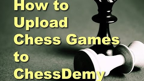 How to Upload Chess Games to ChessDemy.com