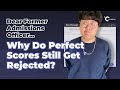 Dear former admissions officer says perfect scores do not guarantee acceptances
