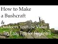 How to make your first Bushcraft & Outdoors Youtube Video. Ten Tips for Beginners