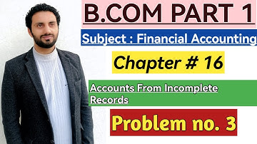 B. Com part 1 subject financial Accounting chapter 16 Accounts from incomplete records problem no 3.