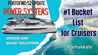 S3#47.  PORTOFINO 52 Update : Smart Power Systems and  #1 Bucket LIst for Cruisers  Pamukkale