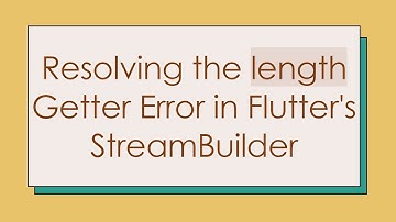 Resolving the length Getter Error in Flutter