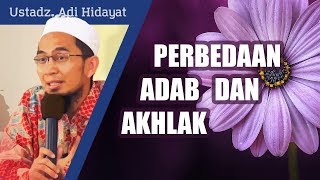 Perbedaan Adab dan Akhlak -  Ustadz Adi Hidayat, Lc. MA