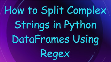 How to Split Complex Strings in Python DataFrames Using Regex