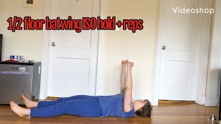 1/2 floor batwing ISO hold + reps