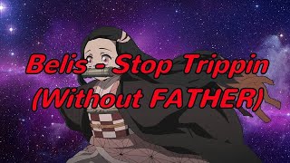 Belis - STOP TRIPPIN (Without FATHER)