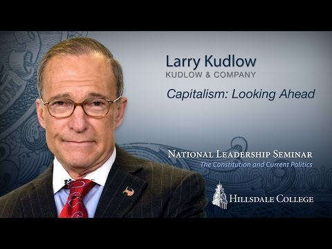 "Capitalism: Looking Ahead" - Larry Kudlow