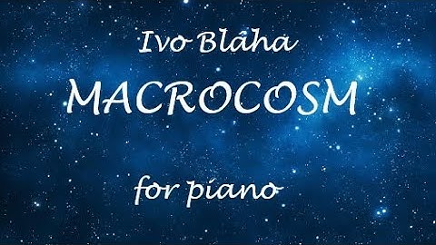 Ivo Bláha: MACROCOSM for piano
