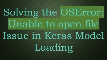 Solving the OSError: Unable to open file Issue in Keras Model Loading