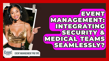 Event Management: Integrating Security & Medical Teams Seamlessly? - Event Management Pro Tips