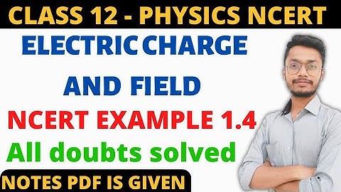 Electric Charge and Field Example 1.4 Class 12 | Electric charge and field class 12th example 1.4
