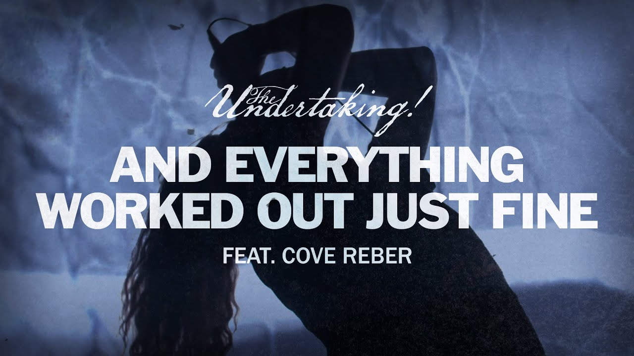 The Undertaking! - And Everything Worked Out Just Fine (feat. Cove Reber) [Official Music Video]