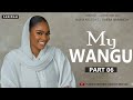 MY WANGU PART 06