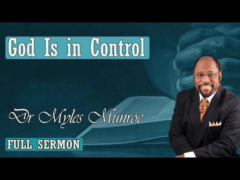 Dr Myles Munroe - God Is In Control