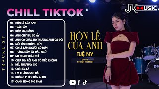 NHẠC CHILL HAY NHẤT - HÔN LỄ CỦA ANH - TRÁI CẤM - TUỆ NY | TOP 15 BẢN NHẠC HIT MỚI  NHẤT