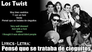 Los Twist - Pensé que se trataba de cieguitos (Lyrics Spanish-English) (Español-Inglés)