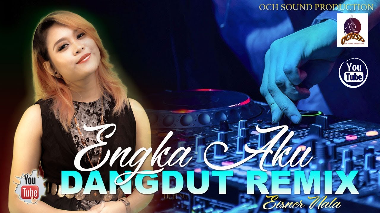 Engka ENGKA AKU_EISNER NALA(DANGDUT REMIX) - YouTube