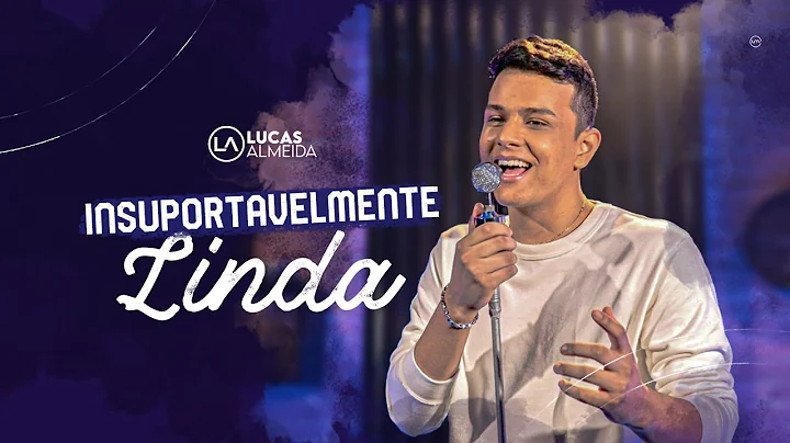 INSUPORTAVELMENT...  LINDA- LUCAS ALMEIDA (Clipe O...
