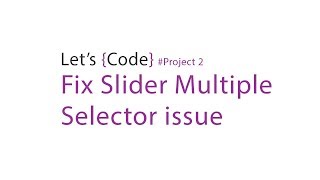 92-Let's Code - Project 2 - Fix Slider Multiple Selector issue