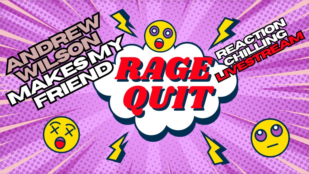 Andrew Wilson Makes My Friend Rage Quit Reactions and Chilling Stream ...
