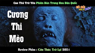 Quái Vật Vừa Là Cương Thi Vừa Là Yêu Tinh.Review Phim Cửu Thúc Trở Lại