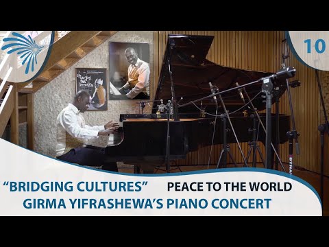 Peace to the World -  Girma Yifrashewa's Piano Concert - Bridging Cultures - Part 10 [Arts TV]
