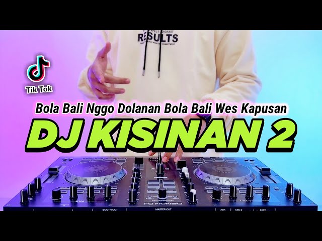 DJ BOLA BALI NGGO DOLANAN - KISINAN 2 REMIX FULL BASS VIRAL TIKTOK TERBARU 2023 class=