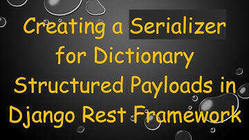 Creating a Serializer for Dictionary Structured Payloads in Django Rest Framework