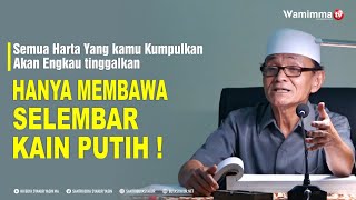 Semua Harta Yang kau Kumpulkan Akan Engkau Ditinggalkan Hanya Membawa Selembar Kain Putih