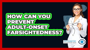 How Can You Prevent Adult-onset Farsightedness? - Optometry Knowledge Base