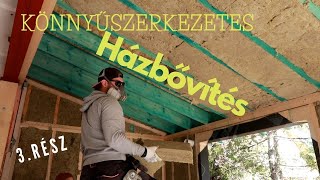 Könnyűszerkezetes Házbővítés - 3. RÉSZ