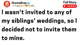 I wasn't invited to any of my siblings weddings, so I decided not to invite them to mine. I have...