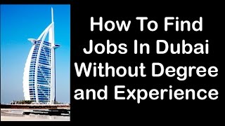 10 Good Jobs in Dubai That Don't Require College Degree and Experience