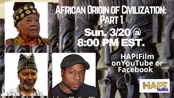 HAPI Talks about the African Origin of Civilization (Part 1) with esteemed scholars