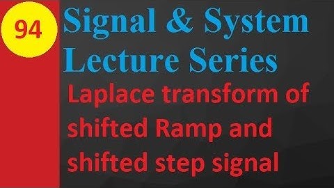 Laplace Transform of Shifted Ramp and Shifted Step Signal in Signals and Systems